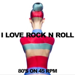 I Love Rock n Roll: 80’s on 45 RPM