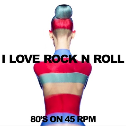I Love Rock n Roll: 80’s on 45 RPM