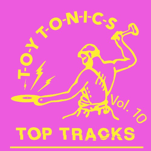 Toy Tonics Top Tracks, Vol. 10