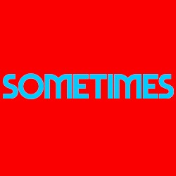 Sometimes