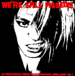 We're Still Pissed! An International Female Fronted HC/Punk Compilation, Volume 1
