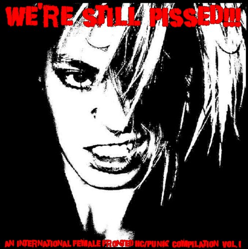 We're Still Pissed! An International Female Fronted HC/Punk Compilation, Volume 1