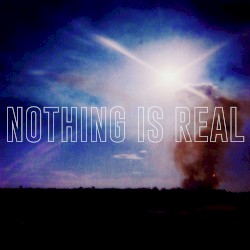Nothing Is Real