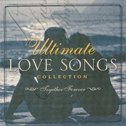 Ultimate Love Songs Collection: Together Forever