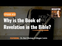 Misquoting Jesus with Bart Ehrman #20, “Why is the Book of Revelation in the Bible?”