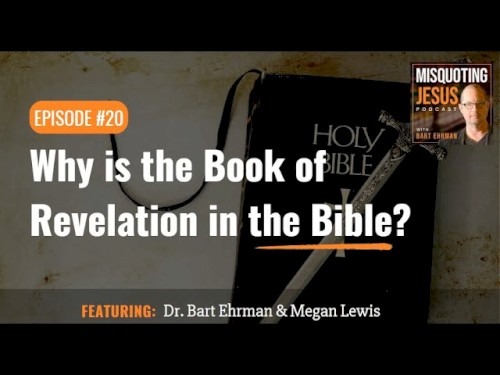 Misquoting Jesus with Bart Ehrman #20, “Why is the Book of Revelation in the Bible?”