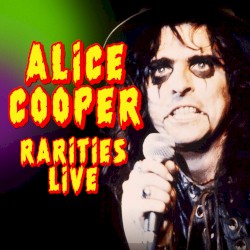 Alice Cooper Rarities Live (Original Recordings Remastered)