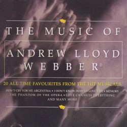 The Music of Andrew Lloyd Webber: 20 All Time Favourites From the Hit Musicals