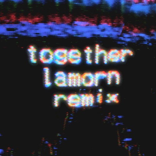 Together (Lamorn remix)