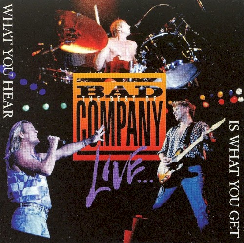 The Best Of Bad Company Live... What You Hear Is What You Get