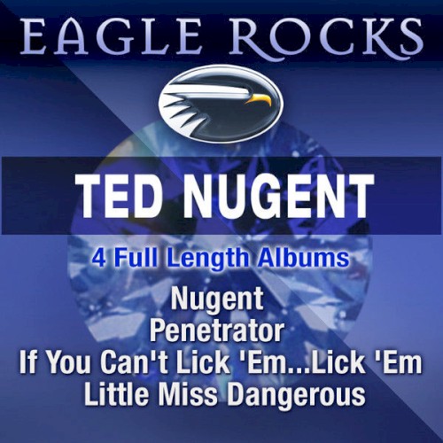 Nugent / Penetrator / If You Can’t Lick ’Em… Lick ’Em / Little Miss Dangerous