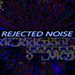REJECTED NOISE