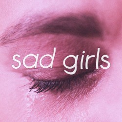 Sad Girls