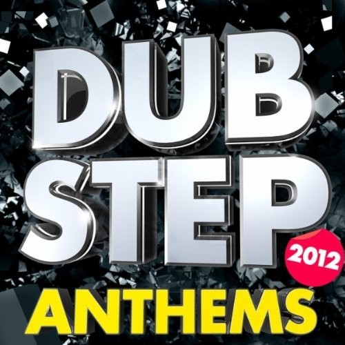 Dubstep Anthems 2012: Massive Dubstep and Drum n Bass Anthems