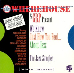 The Wherehouse & GRP Present We Know Just How You Feel ... About Jazz The Jazz Sampler