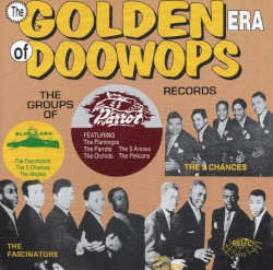 The Golden Era Of Doowops: The Groups Of Parrot/Blue Lake Records Pt. 2