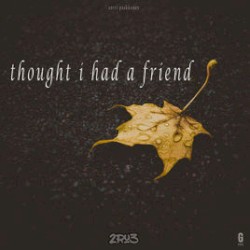 Thought I Had A Friend