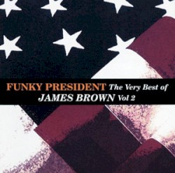 Funky President: Very Best of James Brown, Volume 2