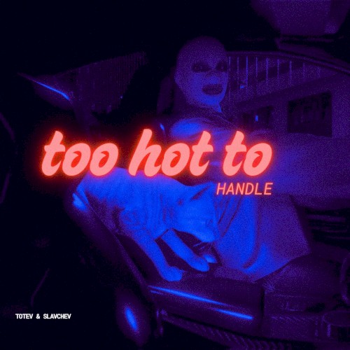 TOO HOT TO HANDLE