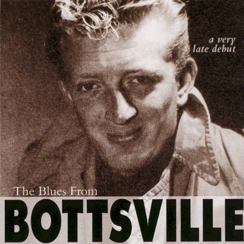 The Blues From Bottsville - A Very Late Debut