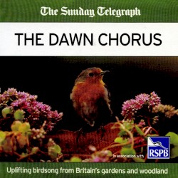 The Dawn Chorus: Uplifting Birdsong From Britain's Gardens and Woodland