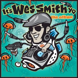 It’s Wes Smith Yo (The Album)