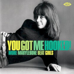 You Got Me Hooked! More Marylebone Beat Girls