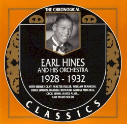 The Chronological Classics: Earl Hines and His Orchestra 1928-1932