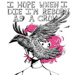 I Hope When I Die I'm Reborn As A Crow