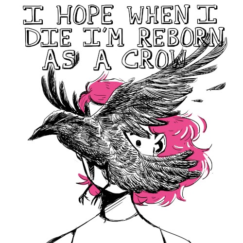 I Hope When I Die I'm Reborn As A Crow
