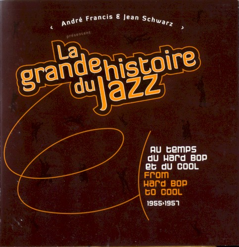 La Grande Histoire Du Jazz - Au Temps Du Hard Bop Et Du Cool / From Hard Bop To Cool, 1955-1957