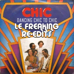 Dancing Chic to Chic: Le Freaking Re-Edits