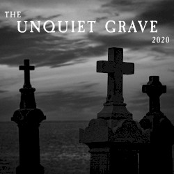The Unquiet Grave 2020
