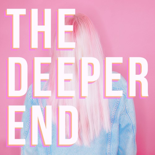 The Deeper End