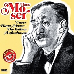 Unser Hans Moser - Die frühen Aufnahmen