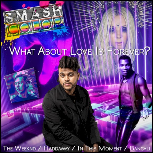 What About Love Is Forever? (The Weeknd vs. Haddaway vs. In This Moment vs. Bancali)