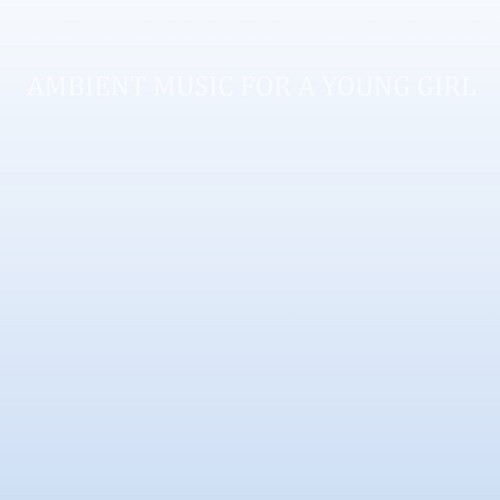 Ambient Music For A Young Girl