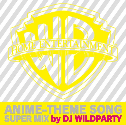 WARNER BROS. HOME ENTERTAINMENT ANIME-THEME SONG SUPER MIX by DJ WILDPARTY