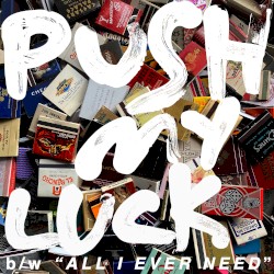 Push My Luck / All I Ever Need