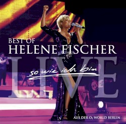 So wie ich bin: Best of Helene Fischer Live