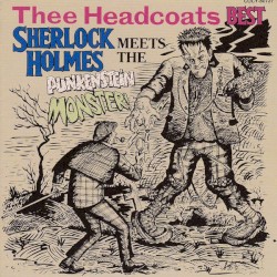 Thee Headcoats Best: Sherlock Holmes Meets The Punkenstein Monster!