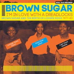 I'm in Love With a Dreadlocks: Brown Sugar and the Birth of Lovers Rock 1977-80