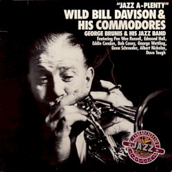 Jazz A-Plenty: Wild Bill Davison & His Commodores / George Brunis & His Jazz Band
