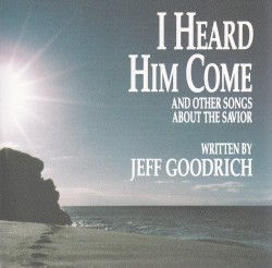 I Heard Him Come and Other Songs About The Savior