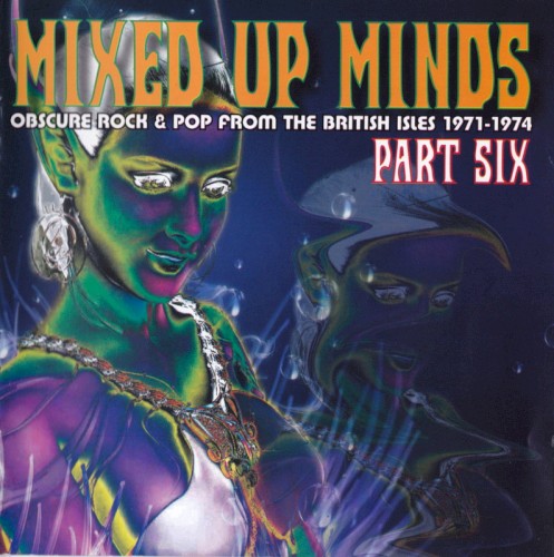 Mixed Up Minds, Part Six (Obscure Rock & Pop From the British Isles 1971-1974)