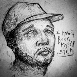 i havent been myself lately