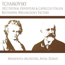 Tchaikovsky: 1812 Festival Overture / Capriccio Italien / Beethoven: Wellington’s Victory