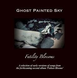 Futility Blossoms (early versions of tracks from the forthcoming 2nd album)