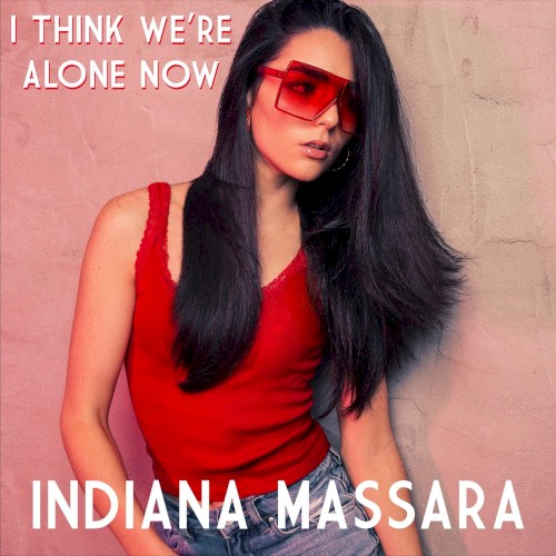 I Think We’re Alone Now
