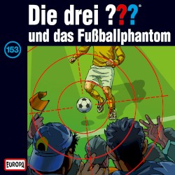 Die drei ??? 153: und das Fußballphantom